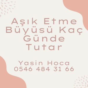 Aşık Etme Büyüsü Kaç Günde Tutar