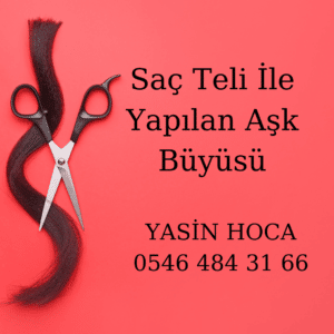 Saç Teli İle Yapılan Aşk Büyüsü