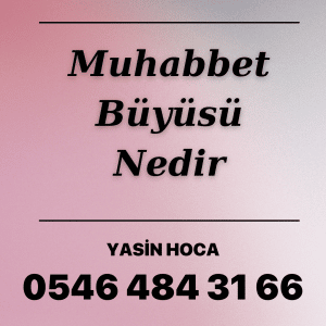 Muhabbet Büyüsü Nedir