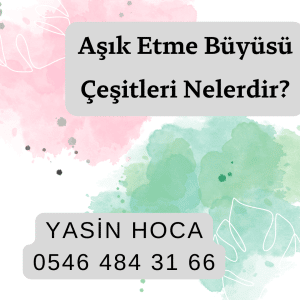 Aşık Etme Büyüsü Çeşitleri Nelerdir?