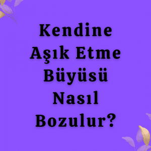 Aşk Büyüsü İşe Yarıyor mu?