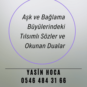 Aşk ve Bağlama Büyülerindeki Tılsımlı Sözler ve Okunan Dualar