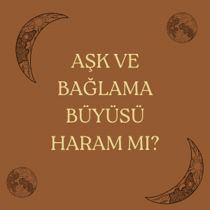 Ask ve Baglama Buyusu Haram mi