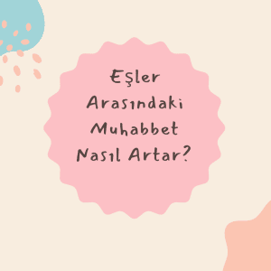 Esler Arasindaki Muhabbet Nasil Artar