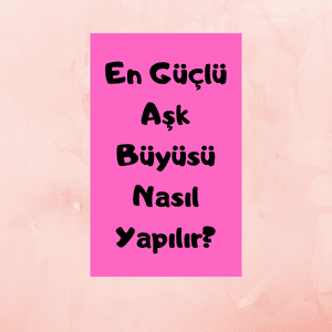 Aşk Büyüsü Nedir?