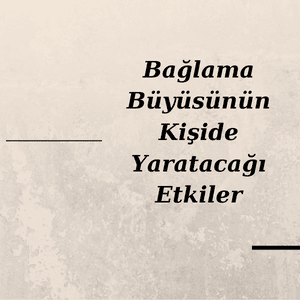 Bağlama Büyüsü Hakkında Genel Bilgiler