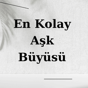 En Kolay ve En Etkili Aşk Büyüleri