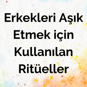 Erkeklere Etki Eden Aşk Büyüsü Ritüeli Nedir?