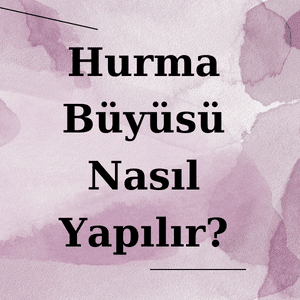 Hurma Büyüsü Nedir?