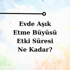 Evde Aşık Etme Büyüsü Nedir?