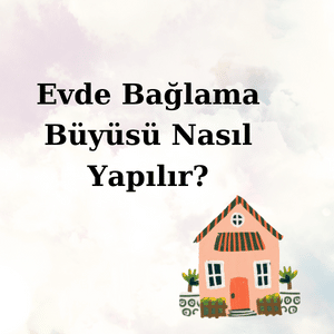 Evde Bağlama Büyüsü Yapılır Mı?