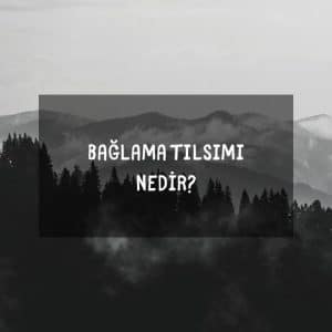 Bağlama Tılsımı Nedir?