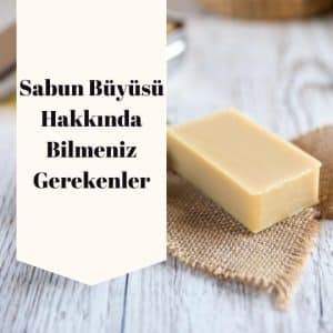 Sabun Büyüsü Hakkında Bilmeniz Gerekenler