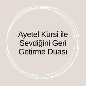 Ayetel Kürsi ile Sevdiğini Geri Getirme Duası