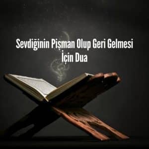 Sevdiğinin Pişman Olup Geri Gelmesi İçin Dua