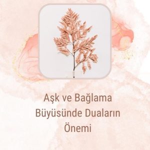 Aşk ve Bağlama Büyüsünde Duaların Önemi