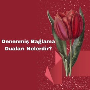 Denenmiş Bağlama Duaları Nelerdir?