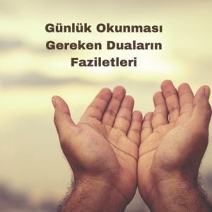 Günlük Okunması Gereken Duaların Faziletleri