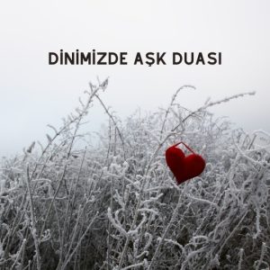 Dinimizde Aşk Duası