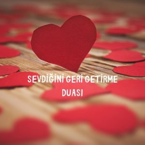 Sevdiğini Geri Getirme Duası